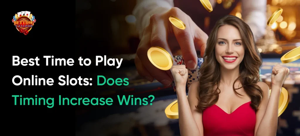 Best Time to Play Online Slots: Does Timing Increase Wins?