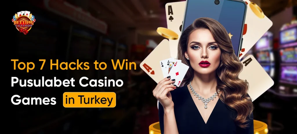 Top 7 Hacks to Win Pusulabet Casino Games in Turkey